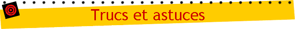 Trucs et astuces